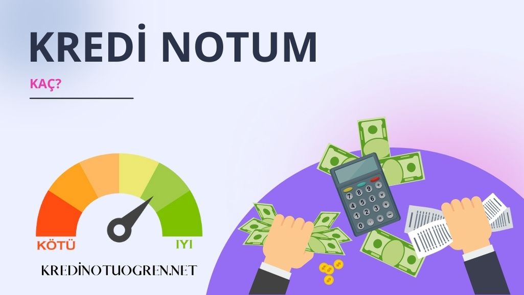 Kredi Notum Kaç